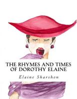 All of the Rhymes and Times of Dorothy Elaine 1984378570 Book Cover