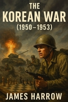 The Korean War (1950–1953) B0DY6FL567 Book Cover