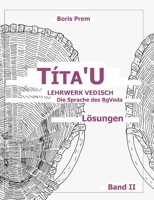 Títa'U, Lösungen, Band II: Lehrwerk Vedisch, Die Sprache des Rigveda 3754332341 Book Cover