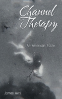 Channel Therapy: An American Fable 1664291512 Book Cover