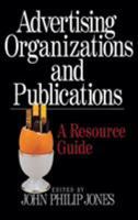 Advertising Organizations And Publications: A Resource Guide 0761912371 Book Cover