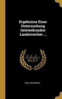 Ergebnisse Einer Untersuchung Geisteskranker Landstreicher ... 1017386439 Book Cover