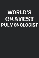 World's Okayest Pulmonologist: Funny gag gift for sarcastic snarky Pulmonologist - Blank Lined Notebook 1670969487 Book Cover