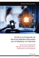 El IVA en la Prestación de Servicios Digitales Efectuados por el Influencer en Colombia: Servicios de Publicidad (Margen de Intermediación y Explotación de Intangibles) (Spanish Edition) 9999319505 Book Cover