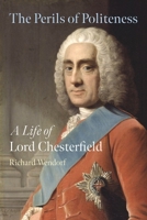 The Perils of Politeness: A Life of Lord Chesterfield 183639263X Book Cover
