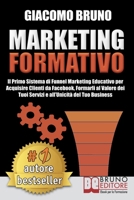 Marketing Formativo: Il Nuovo Sistema Di Marketing Per Acquisire Clienti, Alzare I Profitti E Aumentare Le Vendite 8861746934 Book Cover