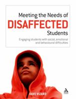 Meeting the Needs of Disaffected Students: Engaging students with social, emotional and behavioural difficulties 0826434657 Book Cover