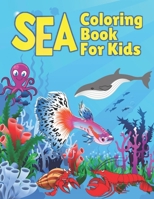 Sea Coloring Book For Kids: Ocean animals coloring book for kids, 45 fun and adorable illustrations of sea creatures & underwater marine life for boys and girls B08HT9PVRZ Book Cover