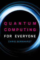 Quantum Computing for Everyone (The MIT Press) 0262539535 Book Cover