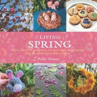 Living Spring: tips, creative projects, recipes and inspiration for an unforgettable season. B0GC5NSPRD Book Cover