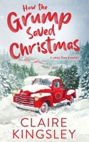 How the Grump Saved Christmas: A Small Town Romance 1959809008 Book Cover