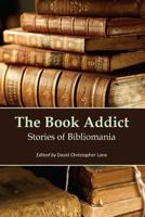 The Book Addict: Stories of Bibliomania 1565433149 Book Cover