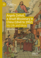 Angelo Zottoli, a Jesuit Missionary in China (1848 to 1902): His Life and Ideas 9811652996 Book Cover