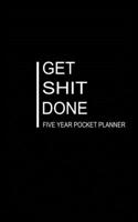 GET SHIT DONE FIVE YEAR POCKET PLANNER: 5-Year Monthly Pocket Planner: Calendar, Goals, To Do List and Notes, Hand Lettering Workbook. Black & White Cover Design. 1695066790 Book Cover