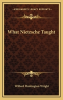 What Nietzsche Taught 1540775712 Book Cover