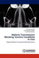 Malaria Transmission Blocking Vaccine Candidate in Iran: Regional Malaria Transmission Blocking Vaccine 3848487438 Book Cover