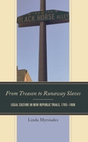 From Treason to Runaway Slaves: Legal Culture in New Republic Trials, 1783–1808 1683933842 Book Cover