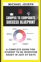 Campus to Corporate Success Blueprint: A complete guide for student to be interview ready in just 07 days! B08LNH6B3F Book Cover