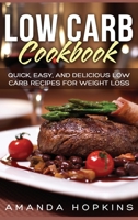 Low Carb Cookbook: Quick, Easy, and Delicious Low Carb Recipes for Weight Loss 1648420060 Book Cover