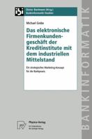 Das Elektronische Firmenkundengeschaft Der Kreditinstitute Mit Dem Industriellen Mittelstand: Ein Strategisches Marketing-Konzept Fur Die Bankpraxis 379081086X Book Cover