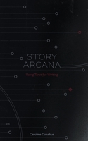 Story Arcana: Tarot for Writers 0578455757 Book Cover