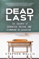 Dead Last: The Triumph of Character, Passion, and Teamwork in Education 1637695748 Book Cover