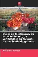 Efeito da localização, da estação do ano, da variedade e da solução na qualidade da gerbera (Portuguese Edition) 6209854494 Book Cover