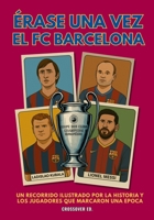Érase una vez el FC Barcelona: Un recorrido ilustrado por la historia y los jugadores que marcaron una época (Serie de Deportes Ilustrados B0FZTZ91KV Book Cover