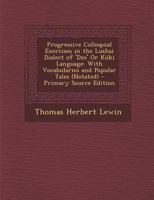 Progressive Colloquial Exercises in the Lushai Dialect of 'Dzo' Or K�ki Language: With Vocabularies and Popular Tales (Notated) 3742830953 Book Cover