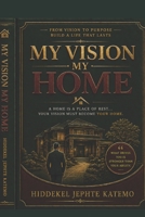 MY VISISON MY HOME: MY VISION B0H71KWCT1 Book Cover