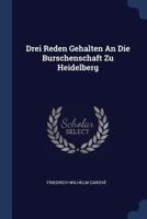 Drei Reden Gehalten An Die Burschenschaft Zu Heidelberg 1022618423 Book Cover