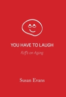 You Have to Laugh: Riffs on Aging 1951568427 Book Cover