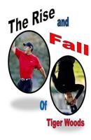 The Rise and Fall of Tiger Woods 1499506716 Book Cover