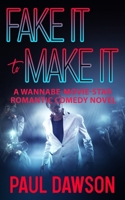 FAKE IT TO MAKE IT: A WANNABE-MOVIE-STAR ROMANTIC COMEDY NOVEL B0C5PDQPQC Book Cover