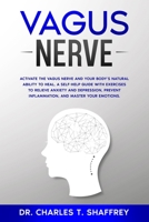 Vagus Nerve: Activate the Vagus Nerve and Your Body's Natural Ability to Heal. A Self-Help Guide With Exercises to Relieve Anxiety and Depression, Prevent Inflammation, and Master Your Emotions. 1801113866 Book Cover
