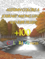 +100 COLORING PAGES Autumn Colors A Journey Among Leaves and Ripe Fruits B0CVWWSBV3 Book Cover
