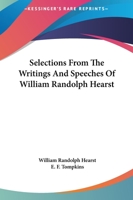 Selections From The Writings And Speeches Of William Randolph Hearst 1163148717 Book Cover