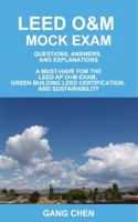 Leed O&m Mock Exam: Questions, Answers, and Explanations, a Must-Have for the Leed AP O+m Exam, Green Building Leed Certification, and Sus 0984374116 Book Cover