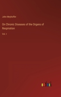 On Chronic Diseases of the Organs of Respiration: Vol. I 3368146025 Book Cover