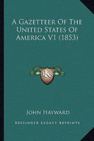 A Gazetteer Of The United States Of America V1 0548807256 Book Cover