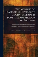 The Memoirs of François René Vicomte De Chateaubriand Sometime Ambassador to England 1023428458 Book Cover