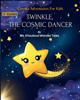 Twinkle, the Cosmic Dancer: Cosmo Adventures For Kids B0CNRR1J9W Book Cover