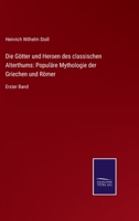 Die Götter und Heroen des classischen Alterthums: Populäre Mythologie der Griechen und Römer: Erster Band 1145709524 Book Cover