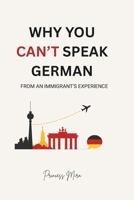 Why You Can’t Speak German: From an Immigrant’s Experience B0GMS29FMZ Book Cover