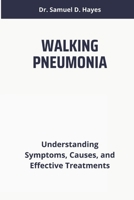 WALKING PNEUMONIA: Understanding Symptoms, Causes, and Effective Treatments B0DTHY58FW Book Cover