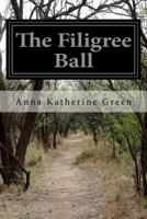 The Filigree Ball: Being a Full and True Account of the Solution of the Mystery Concerning the Jeffrey-Moore Affair 1499370792 Book Cover