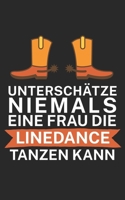 Untersch�tze niemals eine Frau die Line Dance tanzen kann: Notizbuch f�r Linedance T�nzer mit Spruch. 120 Seiten Liniert mit Seitenzahlen. F�r Notizen oder als Geschenk. 1657266362 Book Cover