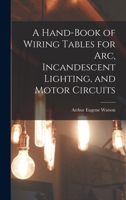 A Hand-Book of Wiring Tables for Arc, Incandescent Lighting, and Motor Circuits 1018946039 Book Cover