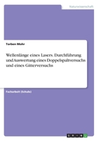 Wellenlänge eines Lasers. Durchführung und Auswertung eines Doppelspaltversuchs und eines Gitterversuchs 3668978360 Book Cover