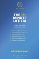 The 15-Minute Life Fix: Simple Daily Habits That Change Everything B0FNKTKZ3B Book Cover